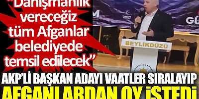 AKP’li başkan adayı vaatler sıralayıp Afganlardan oy istedi: Danışmanlık vereceğiz, tüm Afganlar belediyede temsil edilecek