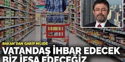 Bakan'dan garip müjde: Vatandaş ihbar edecek biz ifşa edeceğiz