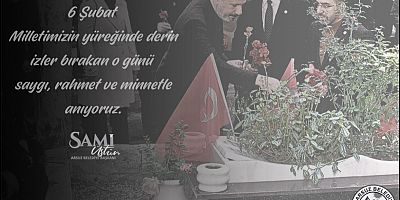Başkan Sami Üstün’den 6 Şubat Depremi’nin Anma Mesajı: “Bu Acı Hepimizin Ortak Yarasıdır”
