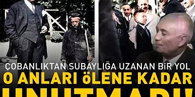 Çobanlıktan subaylığa... Çocukken yolu Atatürk ile kesişti: Ölene kadar o anları unutmadı!
