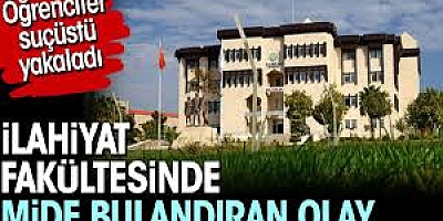 İlahiyat Fakültesi'nde mide bulandıran olay! Öğrenciler suçüstü yakaladı