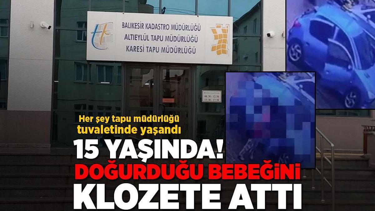 Tapu müdürlüğü tuvaletinde korkunç olay: 15 yaşındaki çocuk, doğurduğu bebeği klozete attı